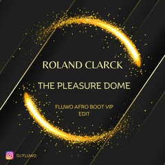 Roland Clark - The Pleasure Dome (Fluwo Afro Boot VIp Edit)