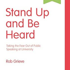 download PDF 💘 Stand Up and Be Heard: Taking the Fear Out of Public Speaking at Univ