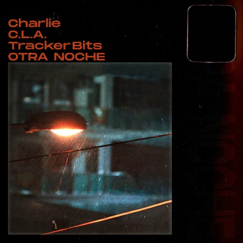 Otra Noche - Charlie x C.L.A. x Tracker Bits