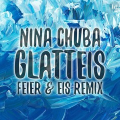 Nina Chuba - Glatteis (FEIER & EIS Remix) [Buy = Free Download]