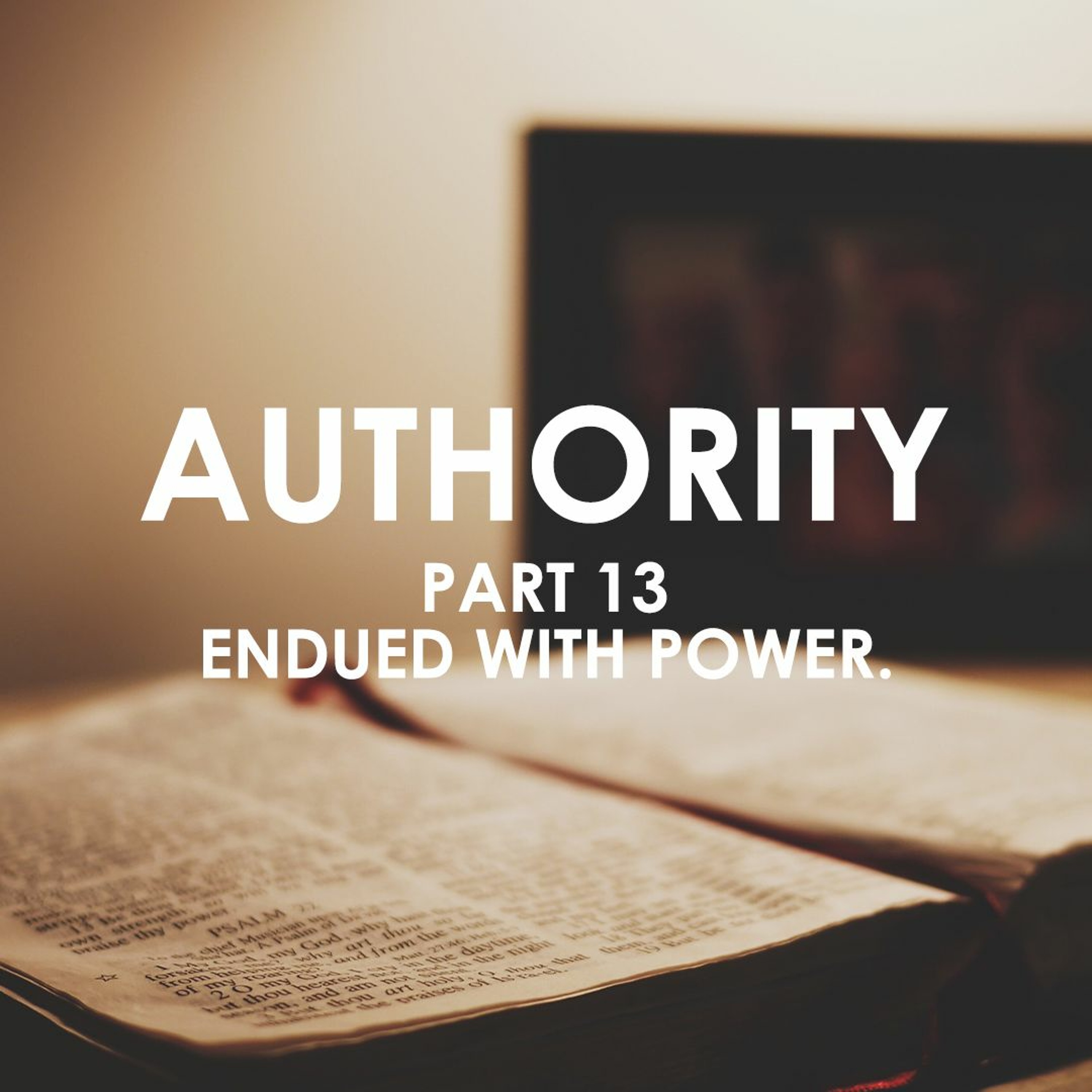 Authority Part 13 - Endued With Power