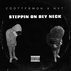Steppin On Dey Neck - CDOTT x HYT