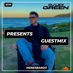 DJ LEX GREEN presents GUESTMIX #274 - Menesbardo (Brasil)