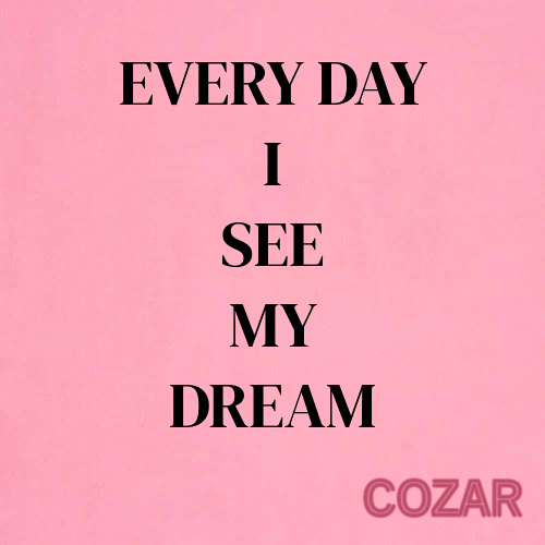 EVERY DAY I SEE MY DREAM  - COZAR