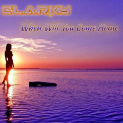 Clarky - When Will You Come Home