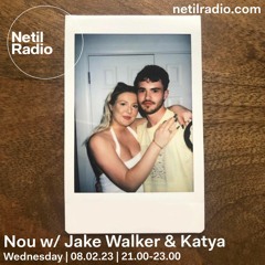 Netil Radio | Nou w/ Jake Walker & Katya - February 2023