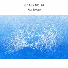 CR Mix No. 24 [Raul Barragan]