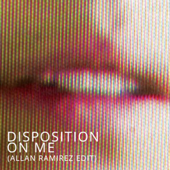 Disposition On Me (Allan Ramirez Edit) *FREE DOWNLOAD*