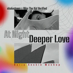 Shakedown X Niko The Kid Verified - At Night Deeper Love (Baris Keskin Mashup)