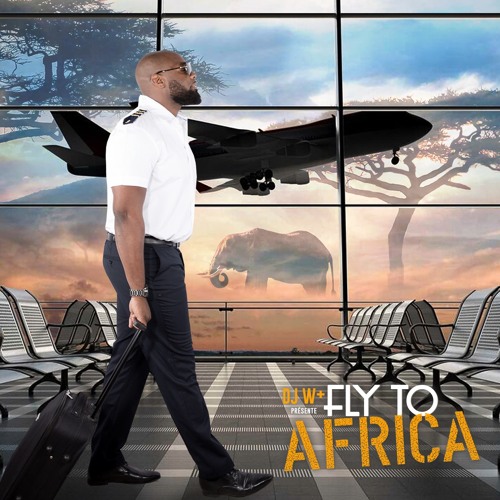 FLY TO AFRICA (Mix Naija Ndombolo) - 2020 By Dj W+