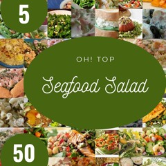 ⚡PDF ❤ Oh! Top 50 Seafood Salad Recipes Volume 5: Let's Get Started with The Best