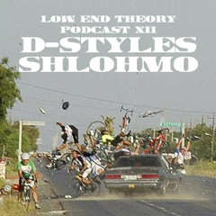 Low End Theory Podcast - Episode XII : D-Styles & Shlohmo