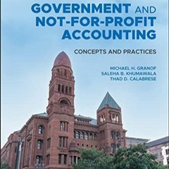 Read Government and Not-for-Profit Accounting: Concepts and Practices Full