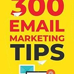 GET KINDLE PDF EBOOK EPUB 300 Email Marketing Tips: Critical Advice And Strategy  To Turn Subscrib
