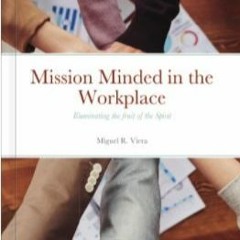 'Mission Minded in the Workplace, Illuminating the Fruit of the Spirit' with Miguel Viera