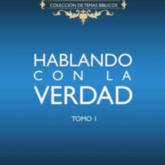 [Get] PDF 💏 Hablando Con La Verdad: Colección de temas bíblicos - Tomo 1 (Spanish Ed