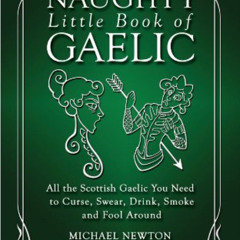 [GET] PDF ☑️ The Naughty Little Book of Gaelic: All the Scottish Gaelic You Need to C