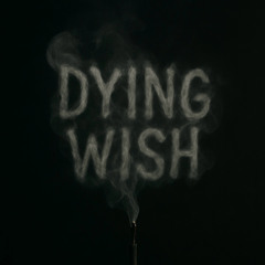 DYING WISH