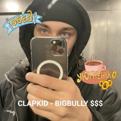 CLAPKID - BIGBULLY $$$