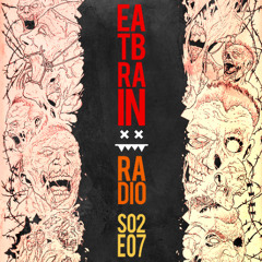 Eatbrain Radio // S02E07 // Hosted by 5HA5H