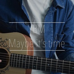 YBM - Maybe It's Time Cover (From Bradley Cooper, A Star Is Born)