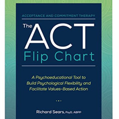 Get EBOOK 💘 The ACT Flip Chart: A Psychoeducational Tool to Build Psychological Flex