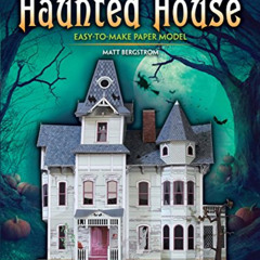 [VIEW] EBOOK 📕 Cut & Assemble Haunted House: Easy-to-Make Paper Model by  Matt Bergs