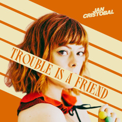 Trouble is a Friend (Jan Cristobal Bootleg)