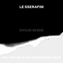 LE SSERAFIM - 이브, 프시케 그리고 푸른 수염의 아내(HYOJN Remix)
