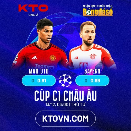 KTOVN.COM x Bóng Đá Số: ""Soi kèo Man Utd v Bayern Munich: Hơn ở động lực""