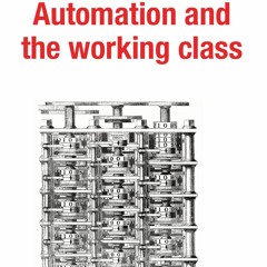 Automation 1 — Automation and the working class — lead article