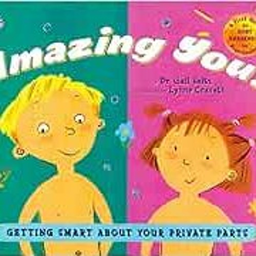 DOWNLOAD KINDLE 🗃️ Amazing You!: Getting Smart About Your Private Parts by Gail Salt