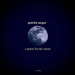 Patrick McGee - A Poem For The Moon