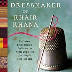 View EBOOK 📁 The Dressmaker of Khair Khana: Five Sisters, One Remarkable Family, and