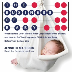 READ PDF The Business of Baby: What Doctors Don't Tell You, What Corporations Tr