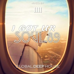 I Got Ur Soul - Part 89 - [GLOBAL DEEP HOUSE]