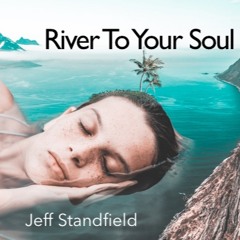 Jeff Standfield - River to Your Soul (Official Audio)