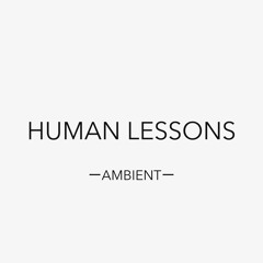 Human Lessons - Ambient-
