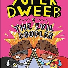 (PDF/DOWNLOAD) Super Dweeb vs the Evil Doodler BY Jess Bradley (Author, Illustrator)