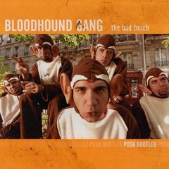 The Bloodhound Gang - The Bad Touch [POSK Bootleg] [FREE DOWNLOAD]