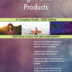 [Get] [PDF EBOOK EPUB KINDLE] High Value Products A Complete Guide - 2020 Edition by