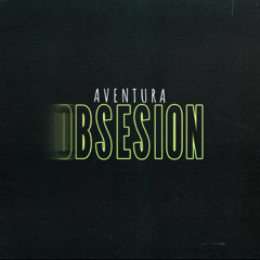 Aventura - Obsession (Casa Mata Remix)