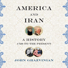 ACCESS PDF 📁 America and Iran: A History, 1720 to the Present by  John Ghazvinian,Fr