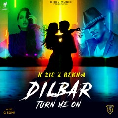 K Zie & G Soni & Rekha - Dilbar X Turn Me On