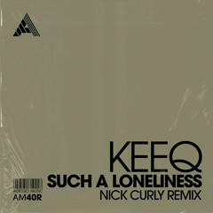 KeeQ - Such A Loneliness (Nick Curly Dub) (Extended Mix)