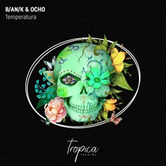 B/AN/K & OCHO - Temperatura (Extended Mix)(Tropica Records)