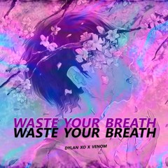 waste your breath ft. venom (prod. venom)