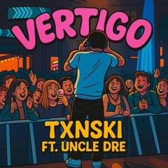 Vertigo - TXNSKI ft. Uncle Dre