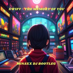 SWIF7  THE MEMORY OF YOU MINAXX DJ BOOTLEG.mp3