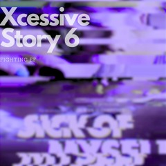 XCESSIVE STORY #6 - Fighting Evil Forces (All the time, again and again)